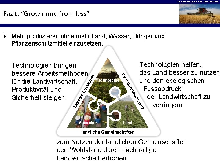 03 a / Nachhaltigkeit in der Landwirtschaft Fazit: “Grow more from less” Ø Mehr