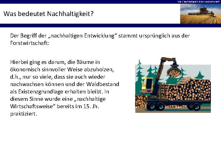 03 a / Nachhaltigkeit in der Landwirtschaft Was bedeutet Nachhaltigkeit? Der Begriff der „nachhaltigen