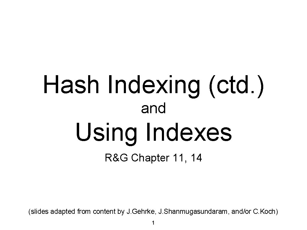 Hash Indexing (ctd. ) and Using Indexes R&G Chapter 11, 14 (slides adapted from