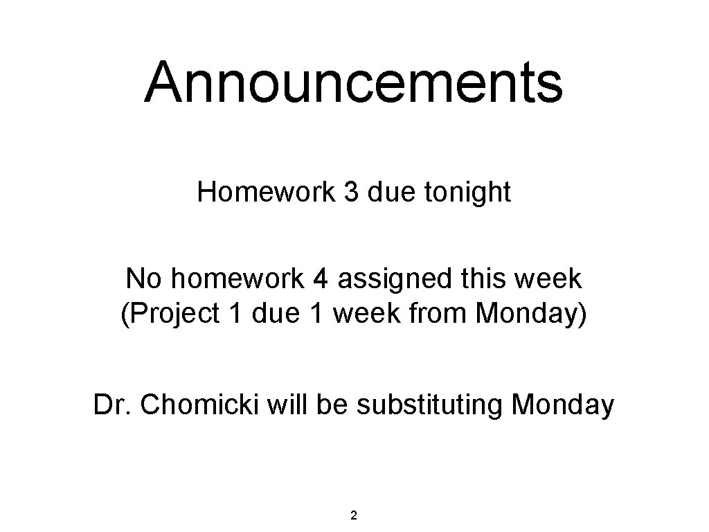 Announcements Homework 3 due tonight No homework 4 assigned this week (Project 1 due