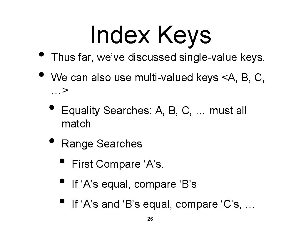  • • Index Keys Thus far, we’ve discussed single-value keys. We can also