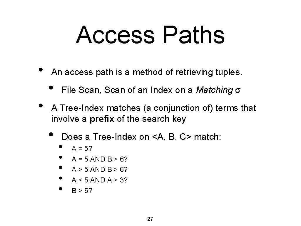 Access Paths • An access path is a method of retrieving tuples. • •