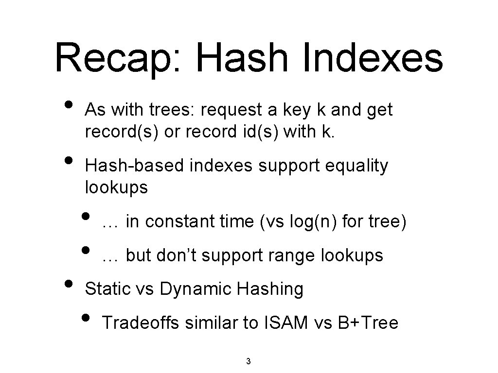 Recap: Hash Indexes • • • As with trees: request a key k and