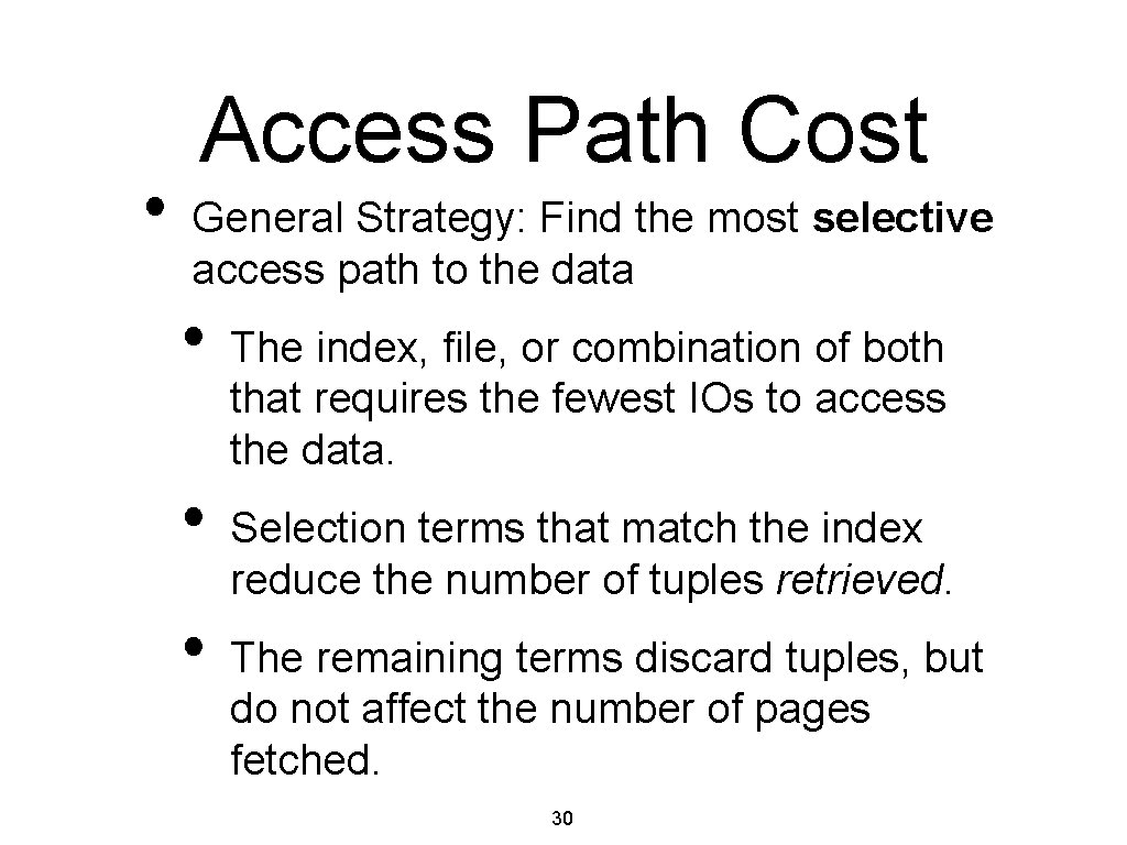  • Access Path Cost General Strategy: Find the most selective access path to