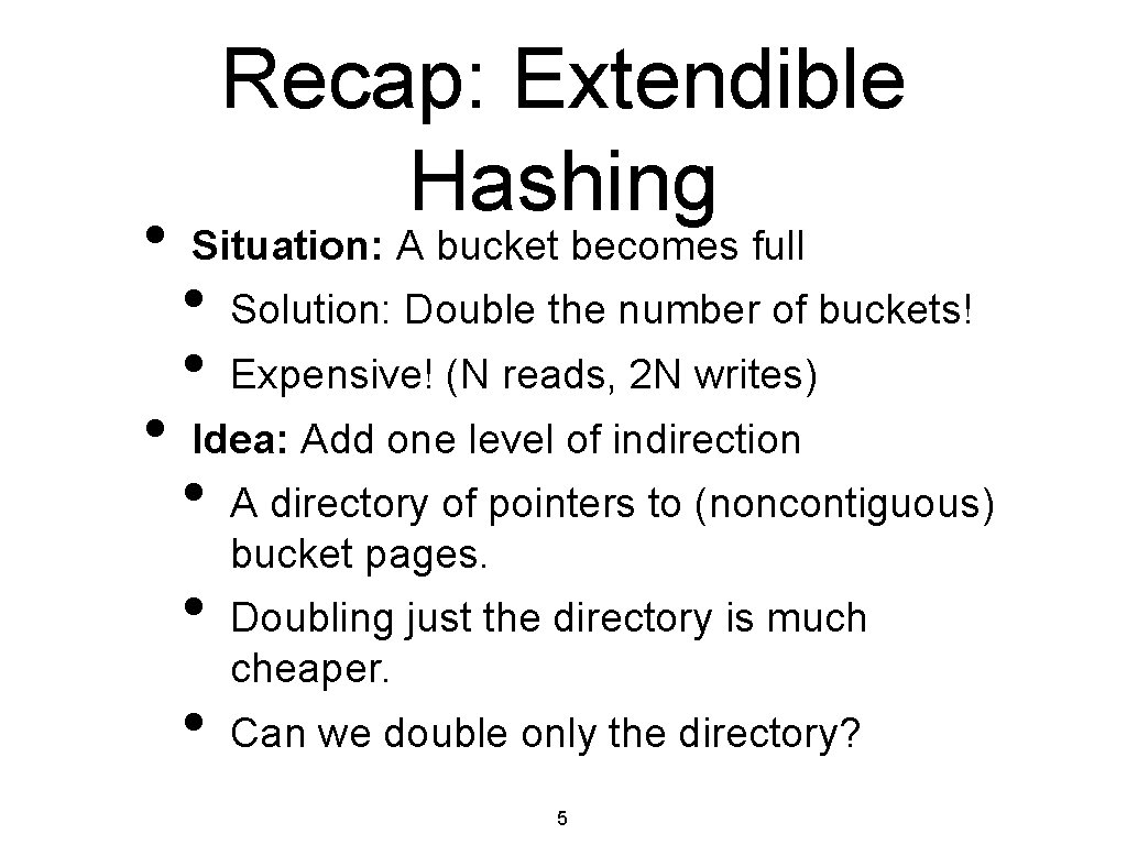 • • Recap: Extendible Hashing Situation: A bucket becomes full • • Solution: