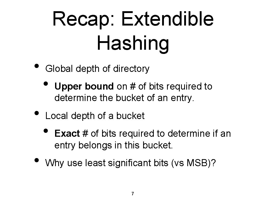 Recap: Extendible Hashing • • • Global depth of directory • Upper bound on