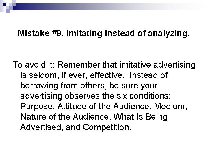 Mistake #9. Imitating instead of analyzing. To avoid it: Remember that imitative advertising is