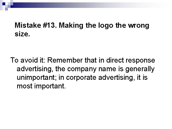 Mistake #13. Making the logo the wrong size. To avoid it: Remember that in