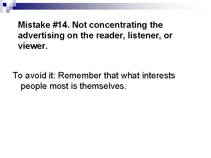 Mistake #14. Not concentrating the advertising on the reader, listener, or viewer. To avoid