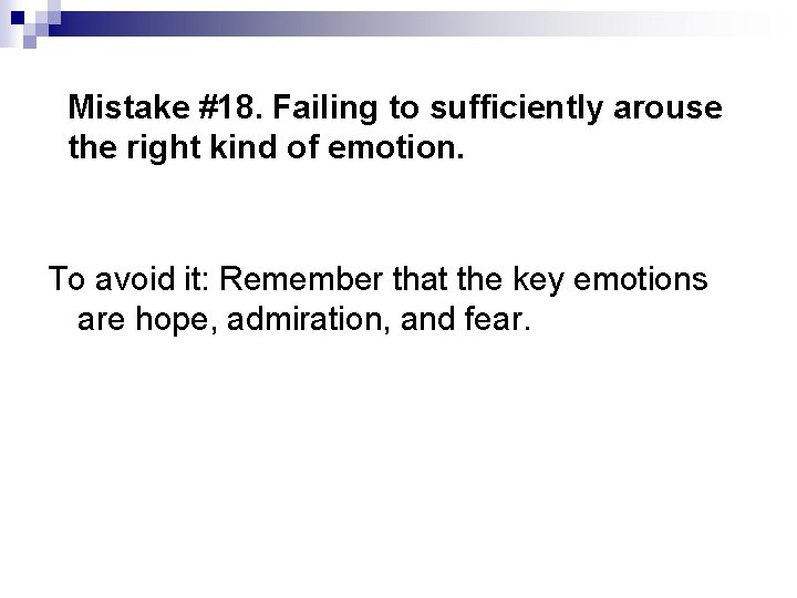 Mistake #18. Failing to sufficiently arouse the right kind of emotion. To avoid it: