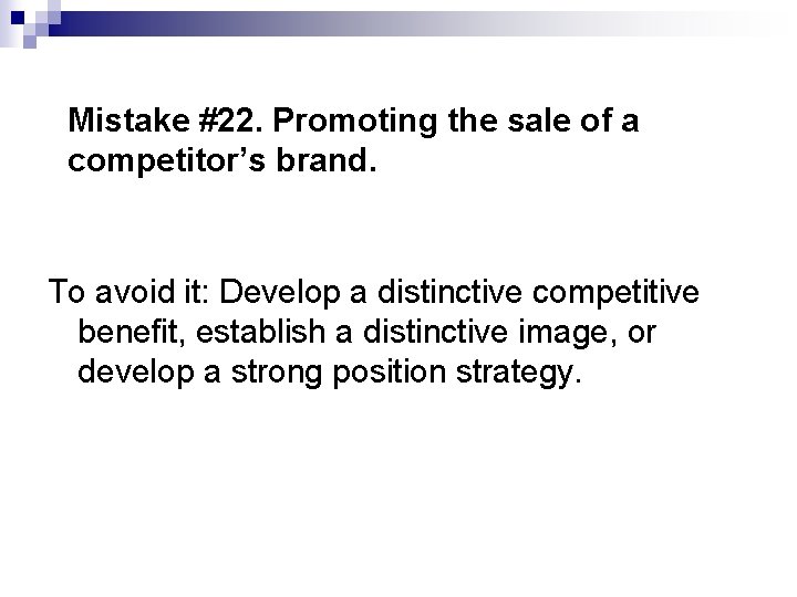 Mistake #22. Promoting the sale of a competitor’s brand. To avoid it: Develop a