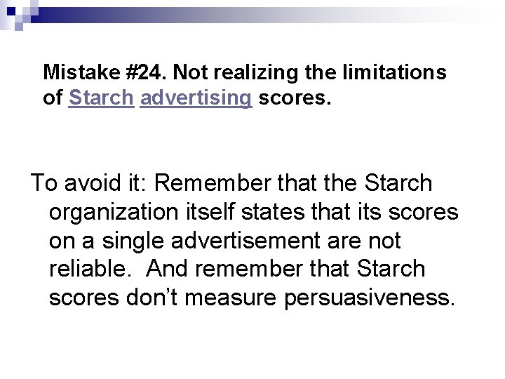 Mistake #24. Not realizing the limitations of Starch advertising scores. To avoid it: Remember