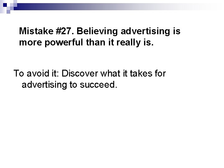 Mistake #27. Believing advertising is more powerful than it really is. To avoid it: