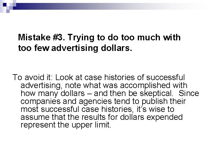 Mistake #3. Trying to do too much with too few advertising dollars. To avoid