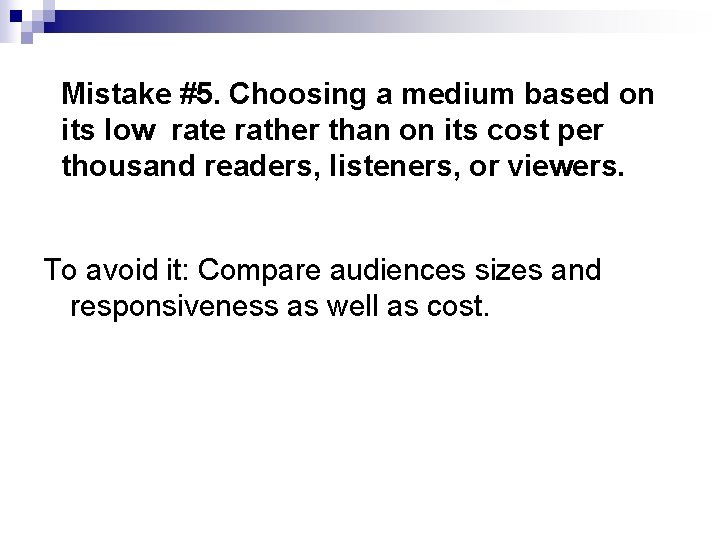 Mistake #5. Choosing a medium based on its low rate rather than on its