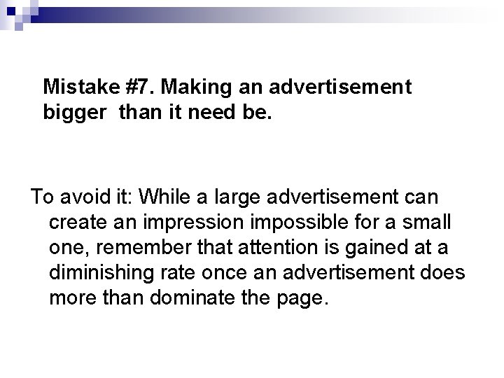 Mistake #7. Making an advertisement bigger than it need be. To avoid it: While