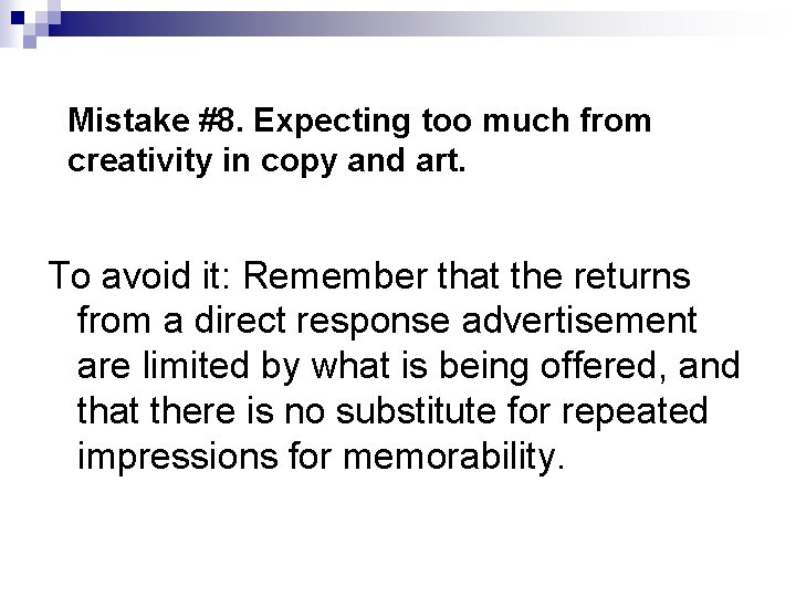 Mistake #8. Expecting too much from creativity in copy and art. To avoid it: