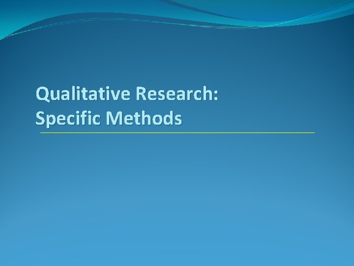 Qualitative Research: Specific Methods 