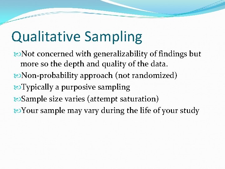 Qualitative Sampling Not concerned with generalizability of findings but more so the depth and