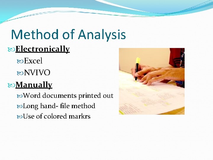 Method of Analysis Electronically Excel NVIVO Manually Word documents printed out Long hand- file