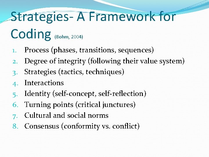 Strategies- A Framework for Coding (Bohm, 2004) 1. 2. 3. 4. 5. 6. 7.