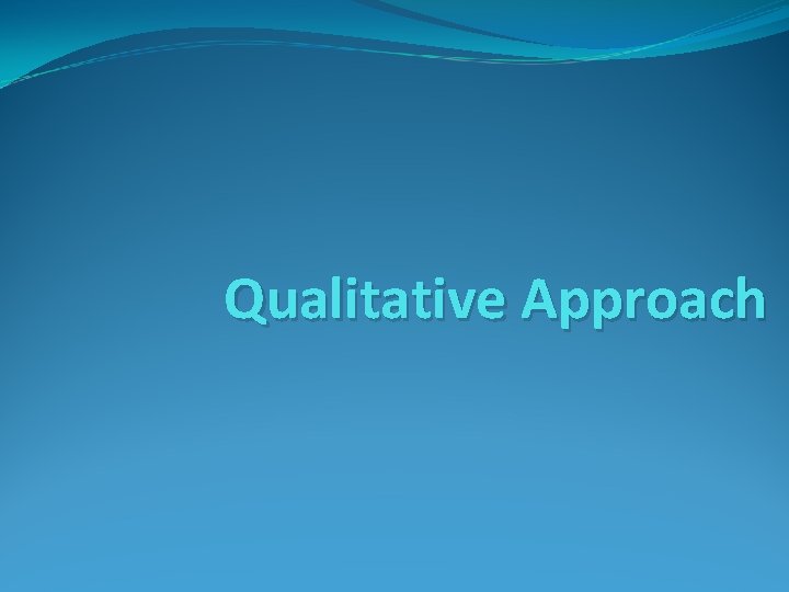 Qualitative Approach 