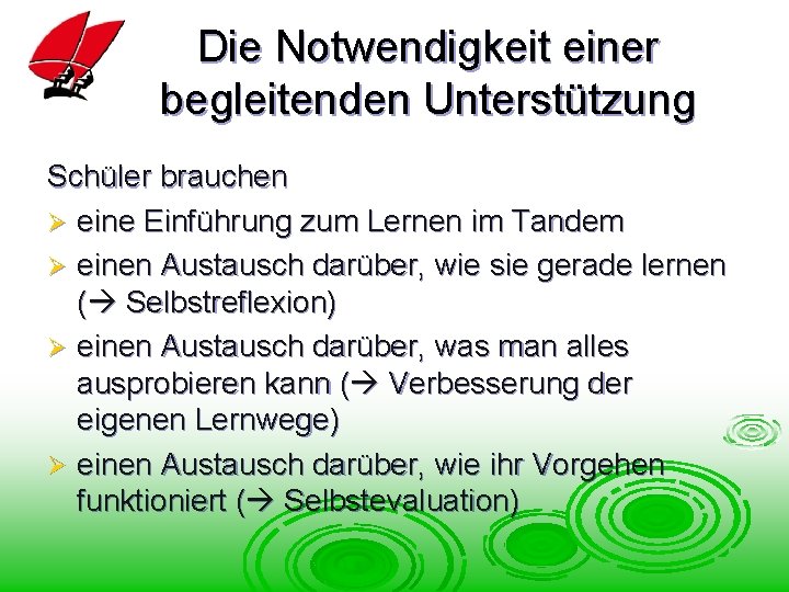 Die Notwendigkeit einer begleitenden Unterstützung Schüler brauchen Ø eine Einführung zum Lernen im Tandem