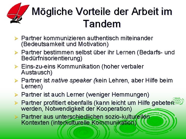 Mögliche Vorteile der Arbeit im Tandem Ø Ø Ø Ø Partner kommunizieren authentisch miteinander