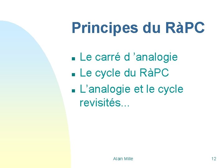Principes du RàPC n n n Le carré d ’analogie Le cycle du RàPC