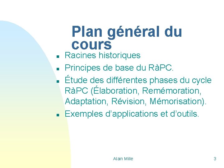 Plan général du cours n n Racines historiques Principes de base du RàPC. Étude