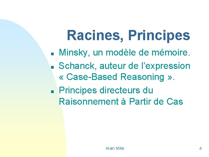 Racines, Principes n n n Minsky, un modèle de mémoire. Schanck, auteur de l’expression