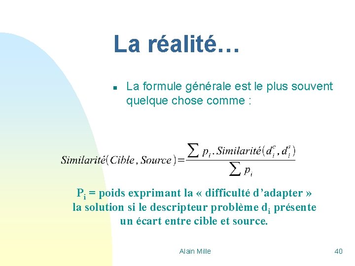 La réalité… n La formule générale est le plus souvent quelque chose comme :