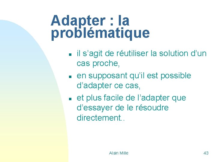 Adapter : la problématique n n n il s’agit de réutiliser la solution d’un