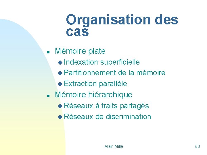 Organisation des cas n Mémoire plate u Indexation superficielle u Partitionnement de la mémoire