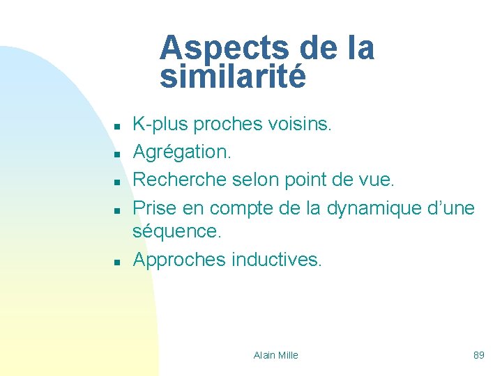 Aspects de la similarité n n n K-plus proches voisins. Agrégation. Recherche selon point