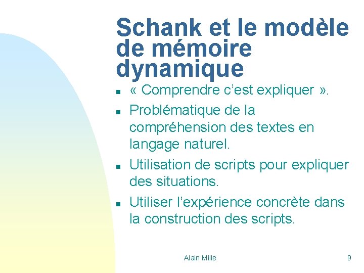 Schank et le modèle de mémoire dynamique n n « Comprendre c’est expliquer »