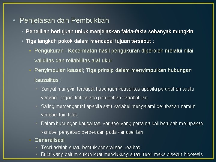  • Penjelasan dan Pembuktian • Penelitian bertujuan untuk menjelaskan fakta-fakta sebanyak mungkin •