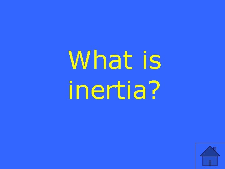What is inertia? 