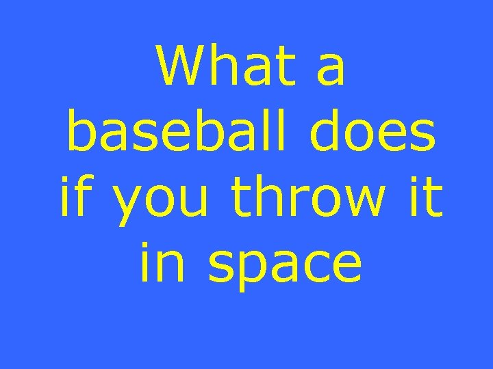What a baseball does if you throw it in space 