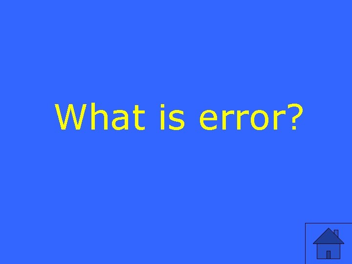 What is error? 