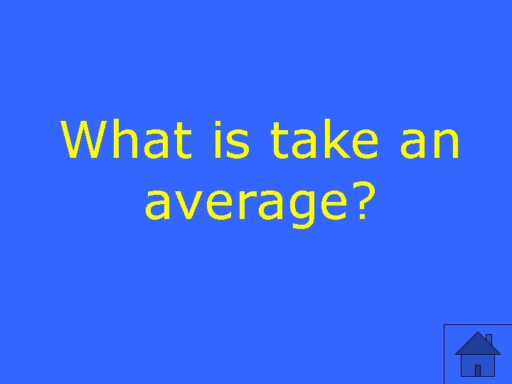 What is take an average? 