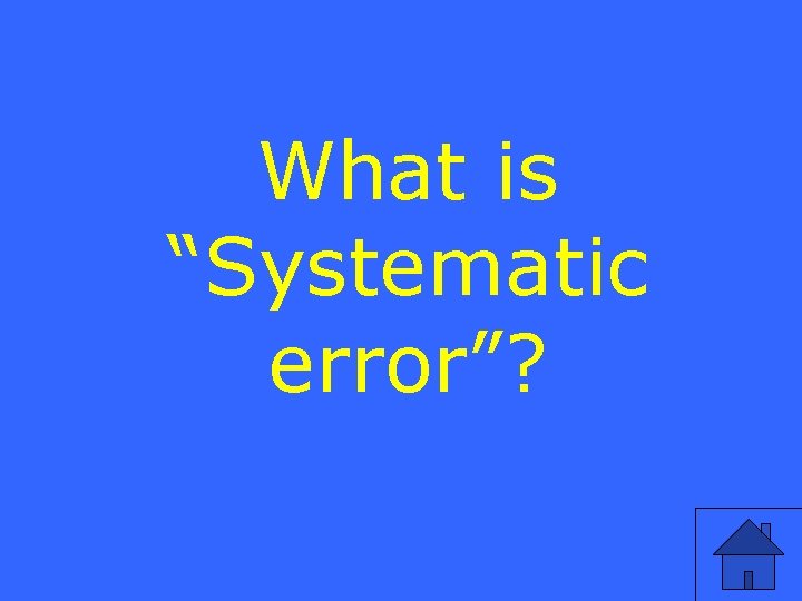 What is “Systematic error”? 