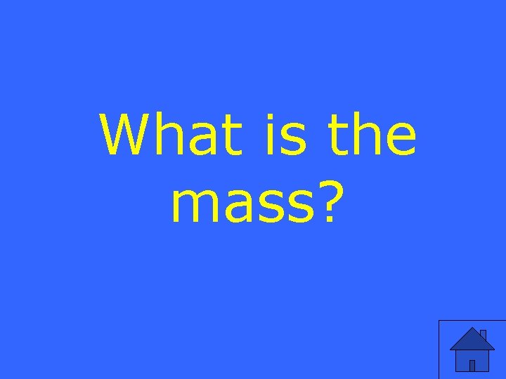 What is the mass? 