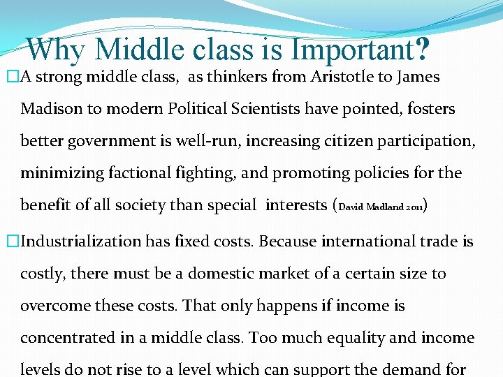 Why Middle class is Important? �A strong middle class, as thinkers from Aristotle to