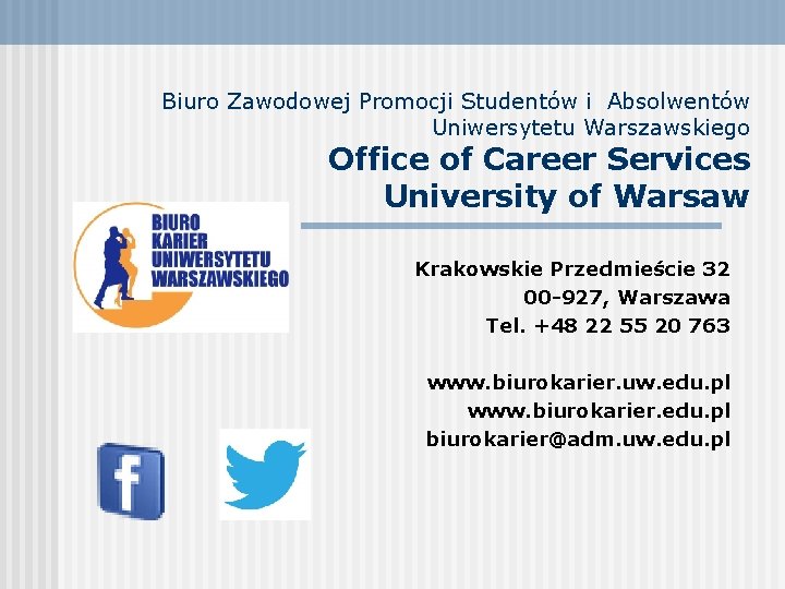 Biuro Zawodowej Promocji Studentów i Absolwentów Uniwersytetu Warszawskiego Office of Career Services University of