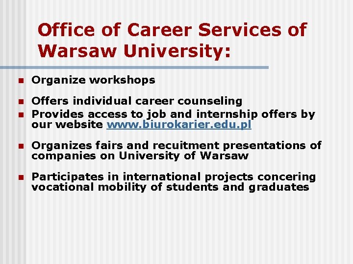 Office of Career Services of Warsaw University: n Organize workshops n n Offers individual