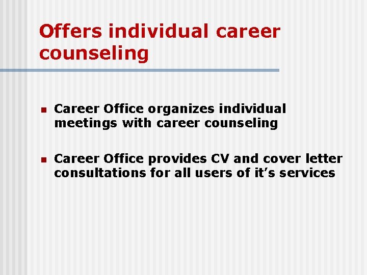 Offers individual career counseling n Career Office organizes individual meetings with career counseling n