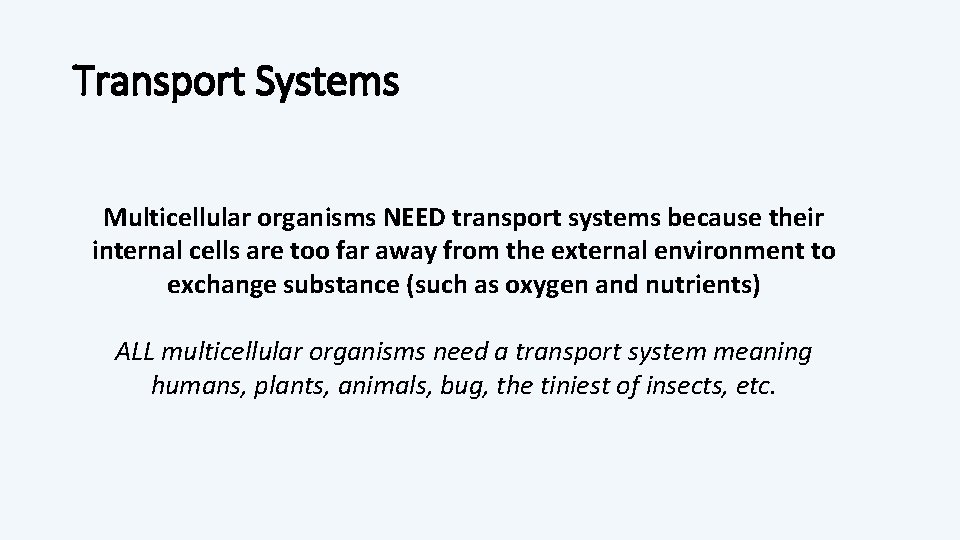 Transport Systems Multicellular organisms NEED transport systems because their internal cells are too far