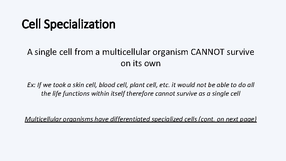 Cell Specialization A single cell from a multicellular organism CANNOT survive on its own