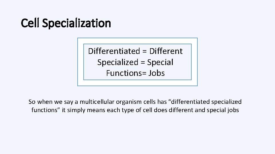 Cell Specialization Differentiated = Different Specialized = Special Functions= Jobs So when we say